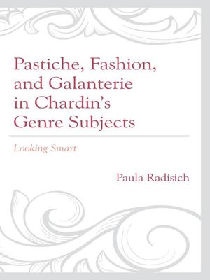 cover image of Pastiche, Fashion, and Galanterie in Chardin's Genre Subjects
